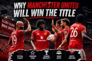 Why Manchester United Will Win the Premier League